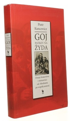 Goj patrzy na Żyda Kuncewicz Piotr [2010]