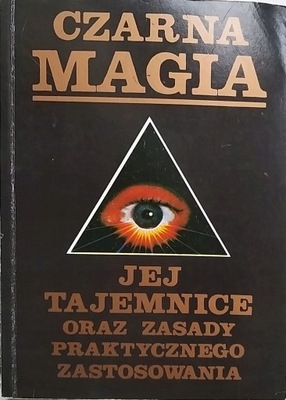 Czarna Magia Jej Tajemnice Oraz Zasady Praktycznego Zastosowania Ułożone