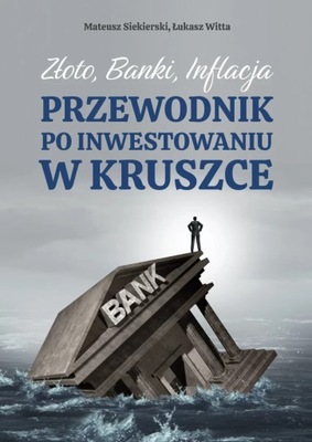 Złoto, banki, inflacja. Przewodnik po inwestowaniu w kruszce