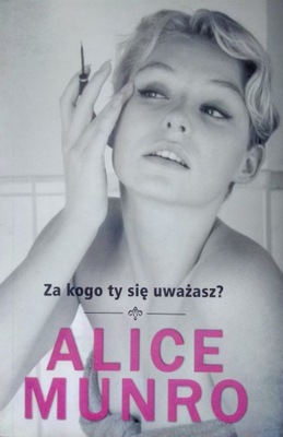 Za kogo ty się uważasz? Alice Munro