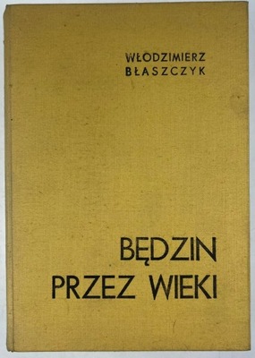 Będzin przez wieki Włodzimierz Błaszczyk