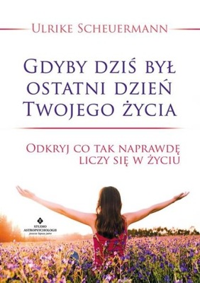 Scheuermann Gdyby dziś był ostatni dzień Twojego życia NOWA