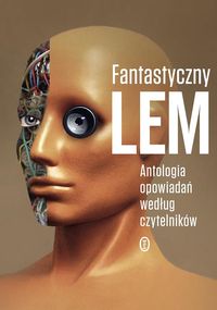 Fantastyczny Lem. Antologia opowiadań...