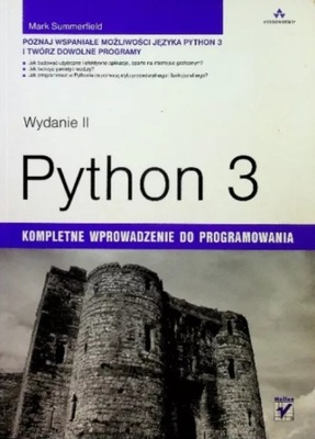 Python 3. Kompletne wprowadzenie do programowania. Wyd. II. Summerfield