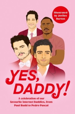 Yes, Daddy!: A celebration of our favourite Internet Daddies, from Pedro