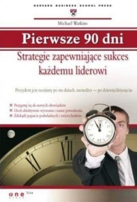 Pierwsze 90 dni Strategie zapewniające sukces