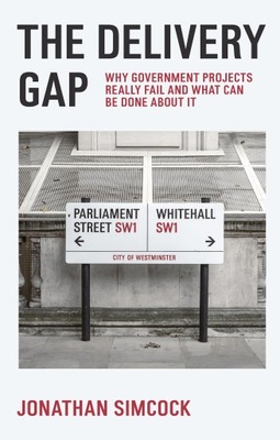 THE DELIVERY GAP: WHY GOVERNMENT PROJECTS REALLY FAIL AND WHAT CAN BE DONE