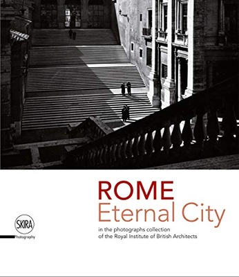 Rome: Eternal City: Rome in the Photographs Collection of the Royal...