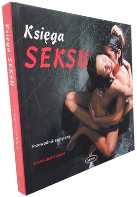 Księga seksu Przewodnik erotyczny Susan Bakos