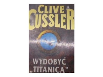 Wydobyc "Titanica" - Clive Cussler