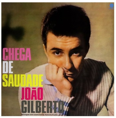 JOAO GILBERTO: CHEGA DE SAUDADE (60TH ANNIVERSARY