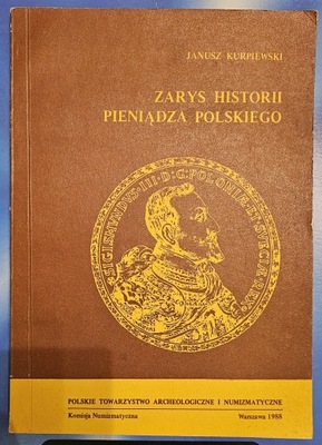 Zarys historii pieniądza polskiego - Janusz Kurpiewski
