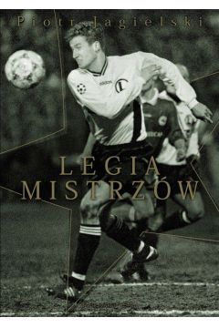 Legia mistrzów Piotr Jagielski