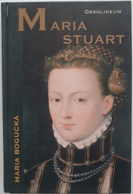 Maria Stuart - Maria Bogucka