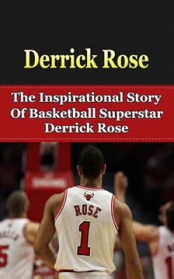 Derrick Rose: The Inspirational Story of Basketbal