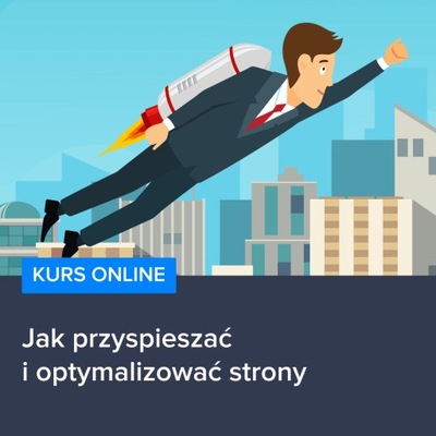 Jak przyspieszać i optymalizować strony