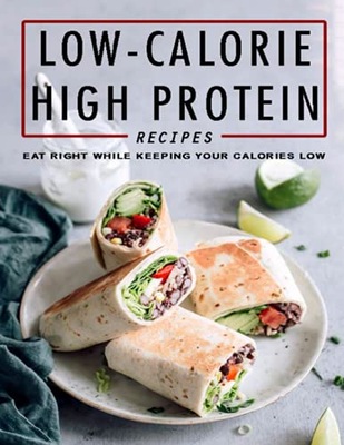 Marvin, Matt Low Calorie High Protein Recipes: Eat Right While Keeping Your