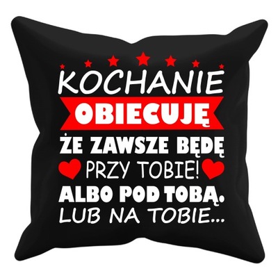 PODUSZKA KOCHANIE ZAWSZE BĘDĘ PRZY TOBIE DLA NIEJ