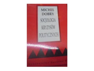 Socjologia kryzysów politycznych - Michel Dobry