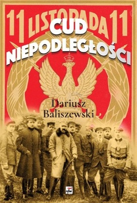 CUD NIEPODLEGŁOŚCI. POLSKA WYBUCHŁA