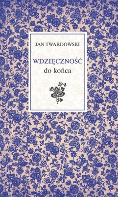 WDZIĘCZNOŚĆ DO KOŃCA TWARDOWSKI JAN KSIĄŻKA