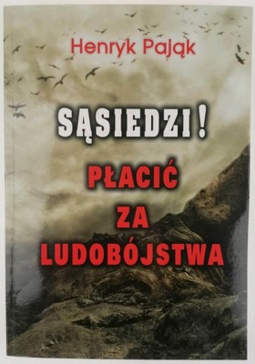 Sąsiedzi! Płacić za ludobójstwa - Henryk Pająk