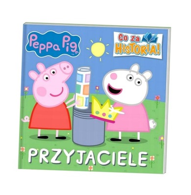 ŚWINKA PEPPA. CO ZA HISTORIA. PRZYJACIELE OPRACOWANIE ZBIOROWE