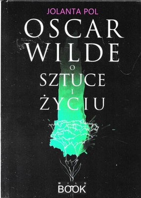 Oscar Wilde o sztuce i życiu Jolanta Pol