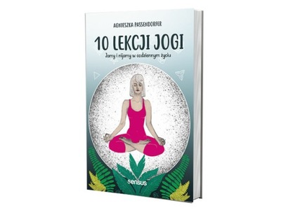 10 lekcji jogi. Jamy i nijamy w codziennym życiu