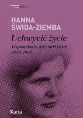 Uchwycić życie Wspomnienia, dzienniki i listy 1930-1989 Hanna Świda-Ziemba