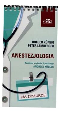 ANESTEZJOLOGIA NA DYŻURZE KUNZIG HOLGER, PETER LEMBERGER