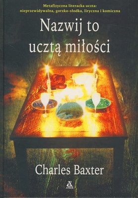 NAZWIJ TO UCZTĄ MIŁOŚCI - CHARLES BAXTER