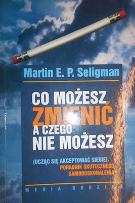 Co możesz zmienić a czego nie możesz - Seligman