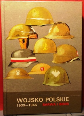 Wojsko Polskie 1939-1945 (Barwa i Broń) [INTERPRESS 1984]