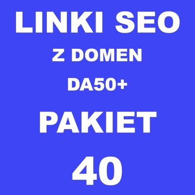 Linki SEO z domen DA50+ 40 LINKÓW Pozycjonowanie