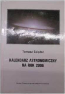 Kalendarz astronomiczny na rok 2006 - T.Ściężor