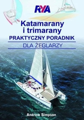 KATAMARANY I TRIMARANY. PRAKTYCZNY PORADNIK DLA...