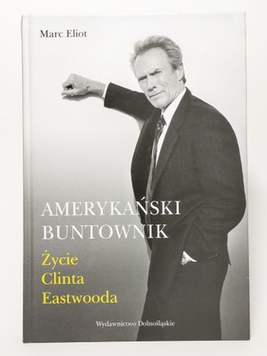 Amerykański buntownik. Życie Clinta Eastwooda, Marc Eliot