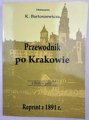 Przewodnik po Krakowie. Reprint z 1891 r.