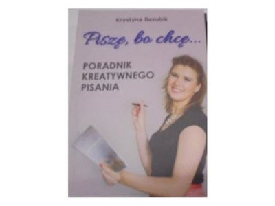 Piszę bo chcę Poradnik Kreatywnego Pisania -