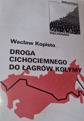 Droga cichociemnego do łagrów Kołymy Wacław Kopisto stan BDB