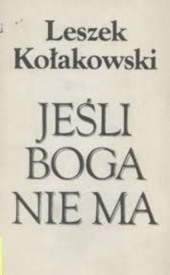 Leszek Kołakowski - Jeśli Boga nie ma