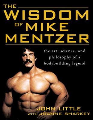 The Wisdom of Mike Mentzer (2005) Joanne Sharkey, John R. Little