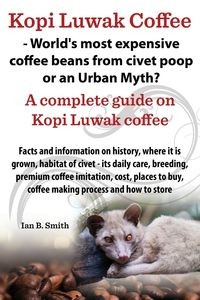 KOPI LUWAK COFFEE - WORLD'S MOST EXPENSIVE COFFE..