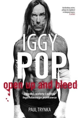 Iggy Pop Open Up and Bleed Upadki wzloty i