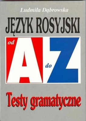 JĘZYK ROSYJSKI od A do Z. Testy gramatyczne. Ludmiła Dąbrowska U