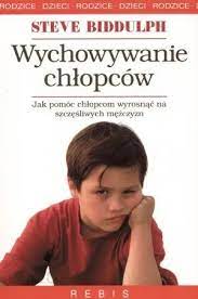 Wychowanie chłopców Jak pomóc chłopcom wyrosnąć na... Steve Biddulph