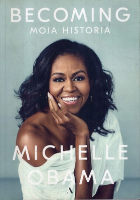 BECOMING. MOJA HISTORIA - MICHELLE OBAMA