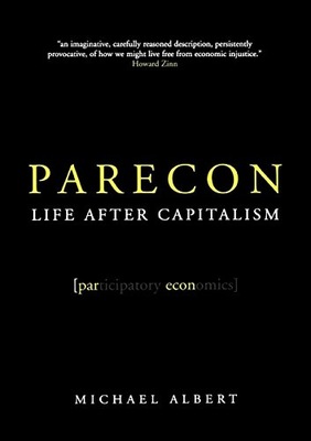 Parecon: Life After Capitalism Michael Albert