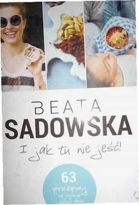 I jak tu nie jesc! - Beata Sadowska